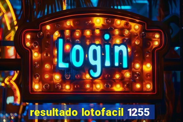 resultado lotofacil 1255